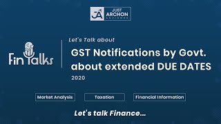 GST Notifications by Govt. about extended DUE DATES | FinTalks – All about Finance
